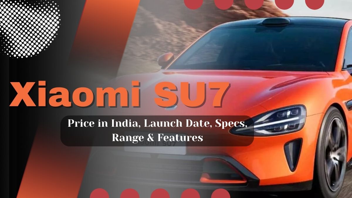 Xiaomi SU7 Price in India, Launch Date, Specs, Range & Features